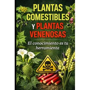 Goienetxea Cereceda, Inhar PLANTAS COMESTIBLES Y PLANTAS VENENOSAS: El Conocimiento Es Tú Herramienta Goienetxea Cereceda, Inhar PLANTAS COMESTIBLES Y PLANTAS VENENOSAS: El Conocimiento Es Tú Herramienta