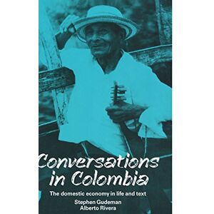 Gudeman, Stephen Conversations in Colombia: The Domestic Economy in Life and Text Gudeman, Stephen Conversations in Colombia: The Domestic Economy in Life and Text