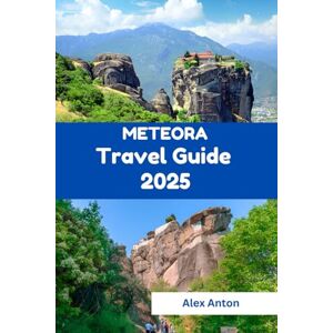Anton, Alex Meteora Travel Guide 2025: Sacred Heights, Hidden Paths & Soulful Journeys in the Heart of Greece Anton, Alex Meteora Travel Guide 2025: Sacred Heights, Hidden Paths & Soulful Journeys in the Heart of Greece