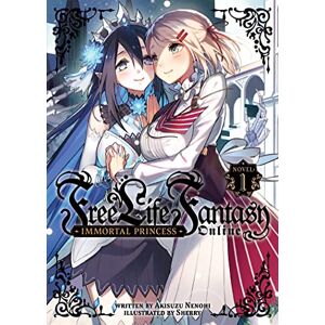 Akisuzu Nenohi Free Life Fantasy Online: Immortal Princess (Light Novel) Vol. 1 Akisuzu Nenohi Free Life Fantasy Online: Immortal Princess (Light Novel) Vol. 1