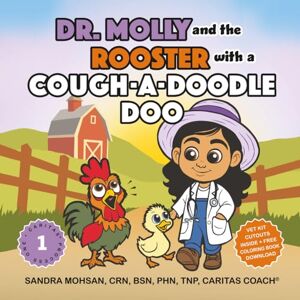 Mohsan, Sandra Dr. Molly and the Rooster with a Cough-a-Doodle-Doo: A Budding Veterinarian Caring for a Farm Animal Friend with Asthma (Dr. Molly on the Farm: Caring for Critters the Caritas Way) Mohsan, Sandra Dr. Molly and the Rooster with a Cough-a-Doodle-Doo: A Budding Veterinarian Caring for a Farm Animal Friend with Asthma (Dr. Molly on the Farm: Caring for Critters the Caritas Way)