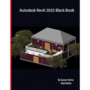 Verma, Gaurav Autodesk Revit 2025 Black Book (Edition6) Verma, Gaurav Autodesk Revit 2025 Black Book (Edition6)