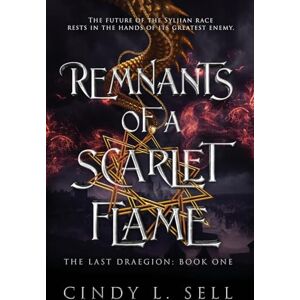Sell, Cindy L Remnants of a Scarlet Flame: The Last Draegion Saga Book 1: The Last Draegion Book 1 Sell, Cindy L Remnants of a Scarlet Flame: The Last Draegion Saga Book 1: The Last Draegion Book 1