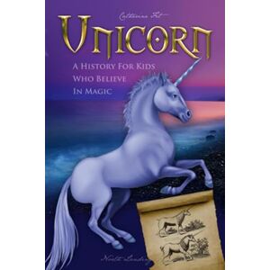 Fet, Catherine Unicorn A History for Kids Who Believe in Magic (History for Kids Traditional, Story-Based Format) Fet, Catherine Unicorn A History for Kids Who Believe in Magic (History for Kids Traditional, Story-Based Format)