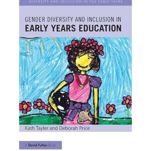 Tayler, Kath Gender Diversity and Inclusion in Early Years Education Tayler, Kath Gender Diversity and Inclusion in Early Years Education