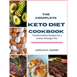 DANSBY, CAROLYN R. The complete Keto Diet Cookbook: Transformative Recipes for a Leaner, Stronger You DANSBY, CAROLYN R. The complete Keto Diet Cookbook: Transformative Recipes for a Leaner, Stronger You