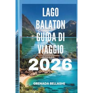 Bellashe, Grenada LAGO BALATON GUIDA DI VIAGGIO 2026: "Un gioiello ungherese: scopri il lago più grande dell'Europa centrale Bellashe, Grenada LAGO BALATON GUIDA DI VIAGGIO 2026: "Un gioiello ungherese: scopri il lago più grande dell'Europa centrale
