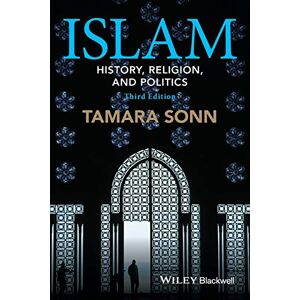 Sonn, Tamara Islam: History, Religion, and Politics, 3rd Edition (Wiley Blackwell Brief Histories of Religion) Sonn, Tamara Islam: History, Religion, and Politics, 3rd Edition (Wiley Blackwell Brief Histories of Religion)