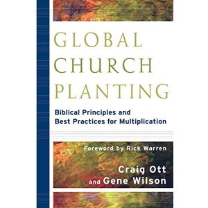 Ott, Craig Global Church Planting: Biblical Principles and Best Practices for Multiplication Ott, Craig Global Church Planting: Biblical Principles and Best Practices for Multiplication
