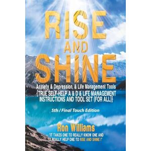 Williams, Ron RISE AND SHINE Anxiety & Depression, & Life Management Tools: Anxiety & Depression: {Self Help a & D & Life Management Instructions and Tool Set (For All} Williams, Ron RISE AND SHINE Anxiety & Depression, & Life Management Tools: Anxiety & Depression: {Self Help a & D & Life Management Instructions and Tool Set (For All}