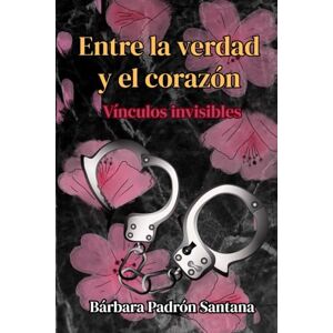 Padrón Santana, Bárbara Melania Entre la verdad y el corazón: Vínculos invisibles Padrón Santana, Bárbara Melania Entre la verdad y el corazón: Vínculos invisibles