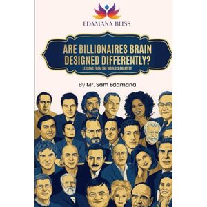 Edamana, Mr Sam Are Billionaires Brain Designed Differently: Lessons From the Worlds Greatest Edamana, Mr Sam Are Billionaires Brain Designed Differently: Lessons From the Worlds Greatest