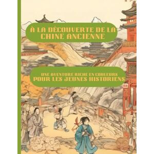 HENTEA, GILDA MARIANA À LA DÉCOUVERTE DE LA CHINE ANCIENNE : UNE AVENTURE RICHE EN COULEURS POUR LES JEUNES HISTORIENS HENTEA, GILDA MARIANA À LA DÉCOUVERTE DE LA CHINE ANCIENNE : UNE AVENTURE RICHE EN COULEURS POUR LES JEUNES HISTORIENS