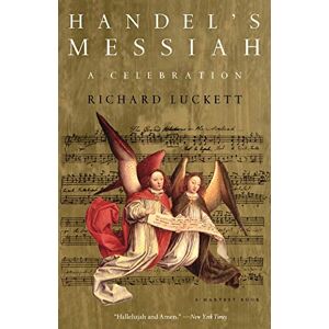Luckett, Richard Handel's Messiah: A Celebration: A Celebration: A Celebration (Harvest Book) Luckett, Richard Handel's Messiah: A Celebration: A Celebration: A Celebration (Harvest Book)