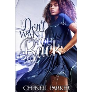 Parker, Chenell I Don't Want You Back Parker, Chenell I Don't Want You Back