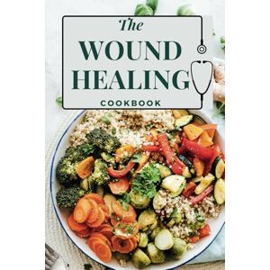 McTavish, Alyssa The Wound Healing Cookbook McTavish, Alyssa The Wound Healing Cookbook