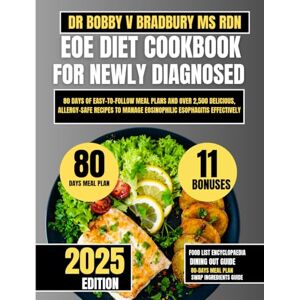 Bradbury Ms Rdn, Dr Bobby V EOE DIET COOKBOOK FOR NEWLY DIAGNOSED 2025: 80 Days of Easy-to-Follow Meal Plans and Over 2,500 Delicious, Allergy-Safe Recipes to Manage Eosinophilic ... (Dr. Bradbury’s Signature Cookbook Series) Bradbury Ms Rdn, Dr Bobby V EOE DIET COOKBOOK FOR NEWLY DIAGNOSED 2025: 80 Days of Easy-to-Follow Meal Plans and Over 2,500 Delicious, Allergy-Safe Recipes to Manage Eosinophilic ... (Dr. Bradbury’s Signature Cookbook Series)
