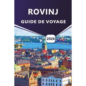 Grier, Wilma B. ROVINJ GUIDE DE VOYAGE 2026: Découvrez les villes côtières, les meilleures plages, les choses à faire, les aliments locaux, les activités de plein air ... pour visiter la région d'Istrie en Croatie. Grier, Wilma B. ROVINJ GUIDE DE VOYAGE 2026: Découvrez les villes côtières, les meilleures plages, les choses à faire, les aliments locaux, les activités de plein air ... pour visiter la région d'Istrie en Croatie.