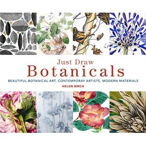 Frances Lincoln Just Draw Botanicals: Beautiful Botanical Art, Contemporary Artists, Modern Materials: 1 Frances Lincoln Just Draw Botanicals: Beautiful Botanical Art, Contemporary Artists, Modern Materials: 1