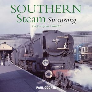 Cooper, Paul Southern Steam Swansong: The Final Years 1964-67 Cooper, Paul Southern Steam Swansong: The Final Years 1964-67