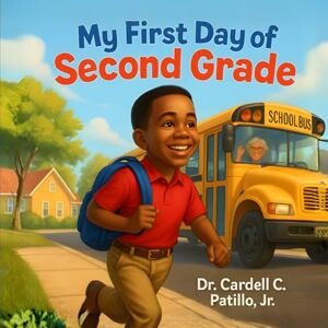 Patillo Jr, Dr. Cardell My First Day of Second Grade Patillo Jr, Dr. Cardell My First Day of Second Grade