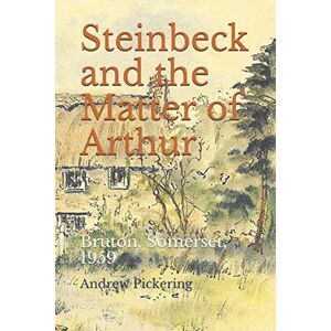 Pickering, Andrew Steinbeck and the Matter of Arthur: Bruton, Somerset, 1959 Pickering, Andrew Steinbeck and the Matter of Arthur: Bruton, Somerset, 1959