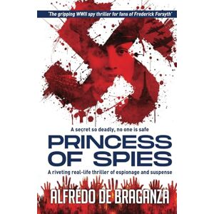 De Braganza, Alfredo PRINCESS OF SPIES: The gripping spy thriller for fans of Frederick Forsyth De Braganza, Alfredo PRINCESS OF SPIES: The gripping spy thriller for fans of Frederick Forsyth