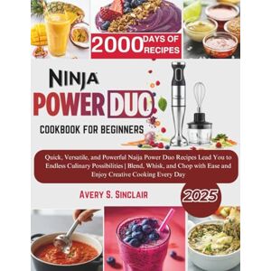 Avery Ninja Power Duo Cookbook For Beginner: Quick, Versatile & Powerful Blend, Whisk & Chop with Ease for Endless Creative Cooking Possibilities Avery Ninja Power Duo Cookbook For Beginner: Quick, Versatile & Powerful Blend, Whisk & Chop with Ease for Endless Creative Cooking Possibilities