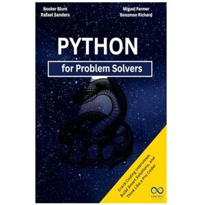Blunt, Booker Python for Problem Solvers: Crack Coding Interviews, Build Smart Solutions, and Think Like a Pro Coder Blunt, Booker Python for Problem Solvers: Crack Coding Interviews, Build Smart Solutions, and Think Like a Pro Coder