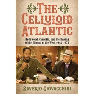 Saverio Giovacchini The Celluloid Atlantic: Hollywood, Cinecittà, and the Making of the Cinema of the West, 1943–1973 (SUNY series, Horizons of Cinema) Saverio Giovacchini The Celluloid Atlantic: Hollywood, Cinecittà, and the Making of the Cinema of the West, 1943–1973 (SUNY series, Horizons of Cinema)