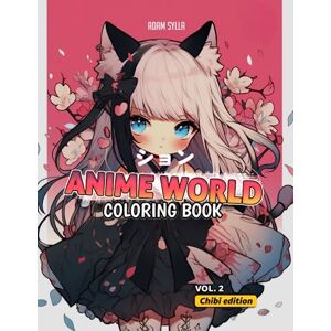 Sylla, Adam Anime World Coloring Book : Girls Edition: Colorful Adventures with Chibi Anime Characters: Girls, Boys, and Animals Sylla, Adam Anime World Coloring Book : Girls Edition: Colorful Adventures with Chibi Anime Characters: Girls, Boys, and Animals