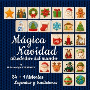 Creations, Fè Dreamlight Mágica Navidad alrededor del Mundo: 24 + 1 Historias, Leyendas y Tradiciones . Cuentos de Navidad para niños y familias, historias mágicas, leyendas y tradiciones de todo el mundo Creations, Fè Dreamlight Mágica Navidad alrededor del Mundo: 24 + 1 Historias, Leyendas y Tradiciones . Cuentos de Navidad para niños y familias, historias mágicas, leyendas y tradiciones de todo el mundo
