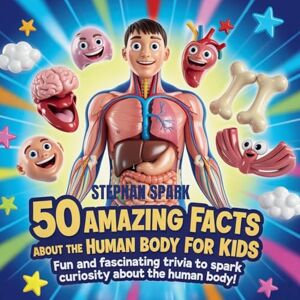Spark, Stephan 50 Amazing Facts About Human Body for Kids: Fun and Fascinating Trivia to Spark Curiosity About human body! (Amazing Facts about Popular Things and Concepts) Spark, Stephan 50 Amazing Facts About Human Body for Kids: Fun and Fascinating Trivia to Spark Curiosity About human body! (Amazing Facts about Popular Things and Concepts)