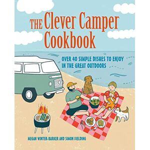 Barker The Clever Camper Cookbook: Over 40 simple recipes to enjoy in the great outdoors Barker The Clever Camper Cookbook: Over 40 simple recipes to enjoy in the great outdoors