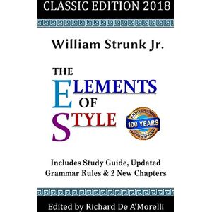 William Strunk, Jr The Elements of Style: Classic Edition (2018) William Strunk, Jr The Elements of Style: Classic Edition (2018)