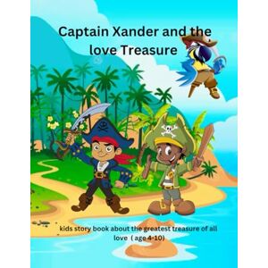 Dung, Ericson Chuwang Captain Xander and the love Treasure: Kids story book about the greatest treasure of all time love... Dung, Ericson Chuwang Captain Xander and the love Treasure: Kids story book about the greatest treasure of all time love...