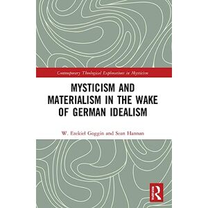 Goggin, W. Ezekiel Mysticism and Materialism in the Wake of German Idealism (Contemporary Theological Explorations in Mysticism) Goggin, W. Ezekiel Mysticism and Materialism in the Wake of German Idealism (Contemporary Theological Explorations in Mysticism)