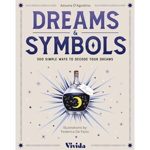 D'Agostino, Azzura Dreams & Symbols: 300 Symbols for Understanding Your Dreams (VIVIDA): 300 Simple Ways to Decode Your Dreams D'Agostino, Azzura Dreams & Symbols: 300 Symbols for Understanding Your Dreams (VIVIDA): 300 Simple Ways to Decode Your Dreams