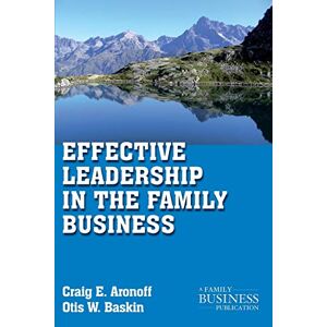 Aronoff, C. Effective Leadership in the Family Business (A Family Business Publication) Aronoff, C. Effective Leadership in the Family Business (A Family Business Publication)