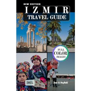 Rayfield, Jose IZMIR TRAVEL GUIDE: Blending Past and Present in Turkey’s Most Enchanting Port City. Rayfield, Jose IZMIR TRAVEL GUIDE: Blending Past and Present in Turkey’s Most Enchanting Port City.