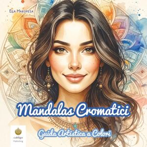 Maropesa, Ella Mandalas Cromatici: Guida Artistica a Colori (Italian Edition) (Ella Maropesa – Serie Creativa da Colorare) Maropesa, Ella Mandalas Cromatici: Guida Artistica a Colori (Italian Edition) (Ella Maropesa – Serie Creativa da Colorare)