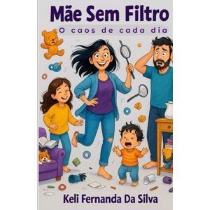 Silva Mãe sem filtro: o caos de cada dia Silva Mãe sem filtro: o caos de cada dia