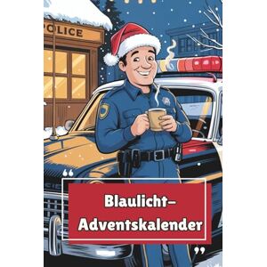 Frostig, Fritz Blaulicht-Adventskalender – Das Geschenk für Polizist:innen & Einsatzkräfte 24 Tage Humor, Klugscheißerwissen & Rätselspaß Frostig, Fritz Blaulicht-Adventskalender – Das Geschenk für Polizist:innen & Einsatzkräfte 24 Tage Humor, Klugscheißerwissen & Rätselspaß