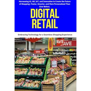 Mitchell, David K. Digital Retail: Digital retail, Retail technology, E-commerce transformation, Future of retail, Omnichannel retail strategy, Retail digital ... innovation, Smart retail, Retail automation. Mitchell, David K. Digital Retail: Digital retail, Retail technology, E-commerce transformation, Future of retail, Omnichannel retail strategy, Retail digital ... innovation, Smart retail, Retail automation.