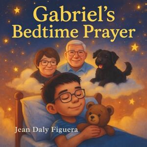 Daly Figuera, Jean Gabriel’s Bedtime Prayer": A Heartfelt Story About Family, Prayer, and Heaven Daly Figuera, Jean Gabriel’s Bedtime Prayer": A Heartfelt Story About Family, Prayer, and Heaven