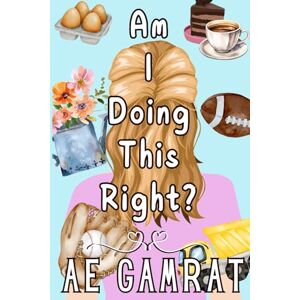 Gamrat, AE Am I Doing This Right? (Love After 40 Series) Gamrat, AE Am I Doing This Right? (Love After 40 Series)