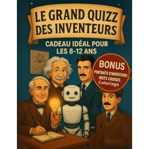 Inventeur, Mr Edgar Le grand quizz des inventeurs. Portraits d'inventeurs, mots croisés, coloriage. Idéal pour les 8-12 ans: Grand livre d'activité pour apprendre en ... coloriages et jeux éducatifs pour ados Inventeur, Mr Edgar Le grand quizz des inventeurs. Portraits d'inventeurs, mots croisés, coloriage. Idéal pour les 8-12 ans: Grand livre d'activité pour apprendre en ... coloriages et jeux éducatifs pour ados