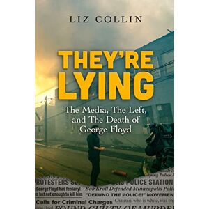 Collin, Liz They're Lying: The Media, The Left, and The Death of George Floyd Collin, Liz They're Lying: The Media, The Left, and The Death of George Floyd