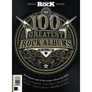 Future Publishing Ltd 100 Greatest Classic Rock Albums: The Ultimate Guide to the Greatest Albums Ever Made Future Publishing Ltd 100 Greatest Classic Rock Albums: The Ultimate Guide to the Greatest Albums Ever Made