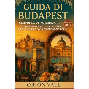 Orion Guida di Budapest: scopri la vera Budapest: attrazioni nascoste, bagni termali, cibo, cultura e consigli di viaggio per il 2025 Orion Guida di Budapest: scopri la vera Budapest: attrazioni nascoste, bagni termali, cibo, cultura e consigli di viaggio per il 2025